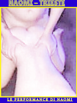 NAOMI - SUPER ESIBIZIONISTA DI TRIESTE